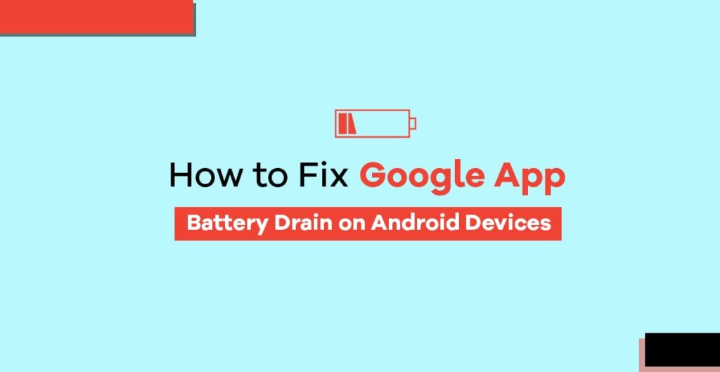 How to Fix Google App Battery Drain on Android Devices
