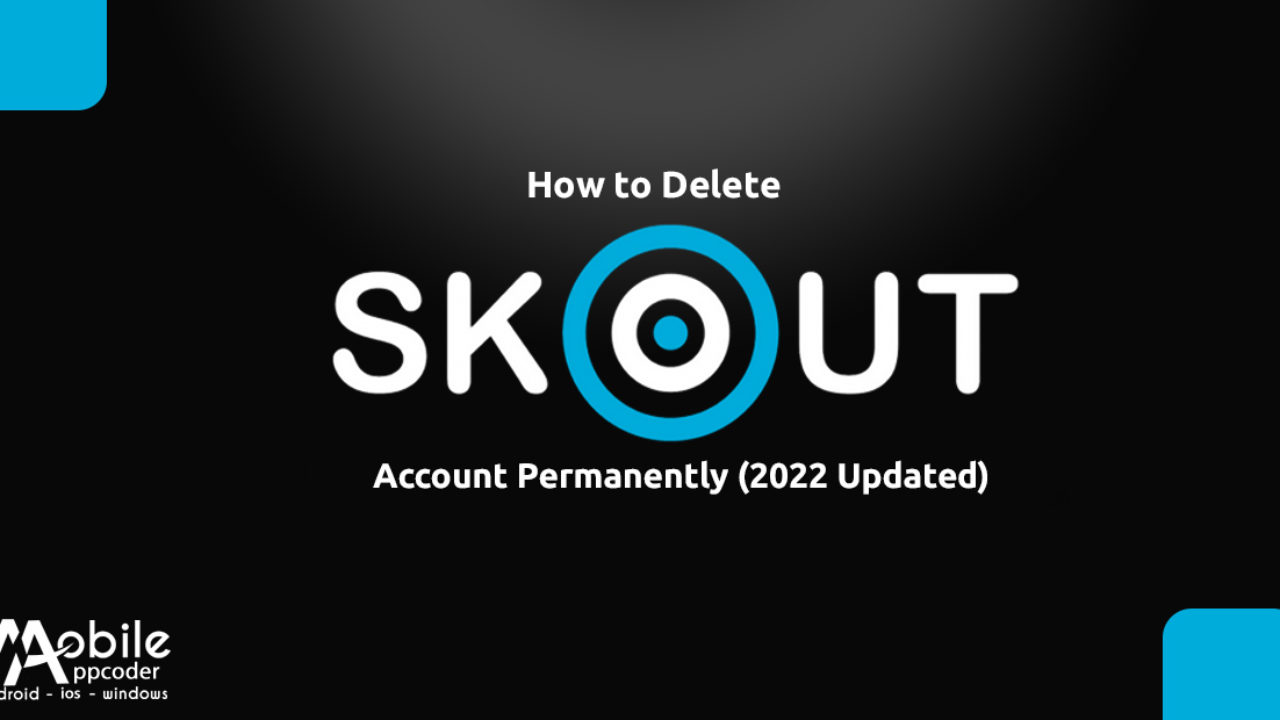 How to Delete Skout Account Permanently [2022 Guide]