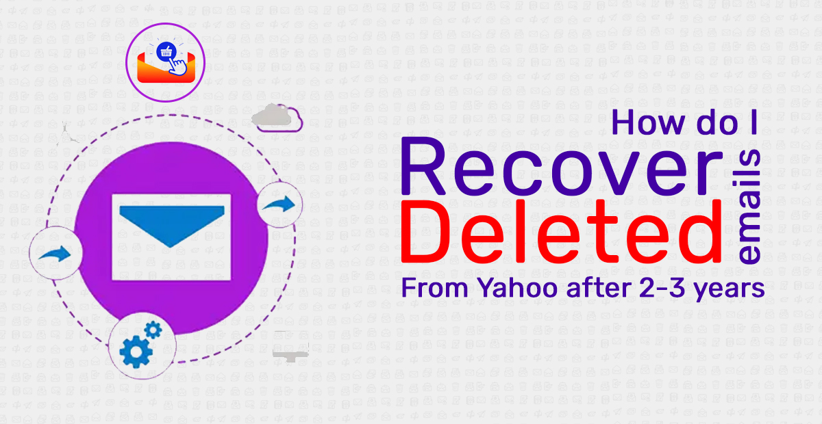 How to Recover Deleted Emails from Yahoo after 2 years