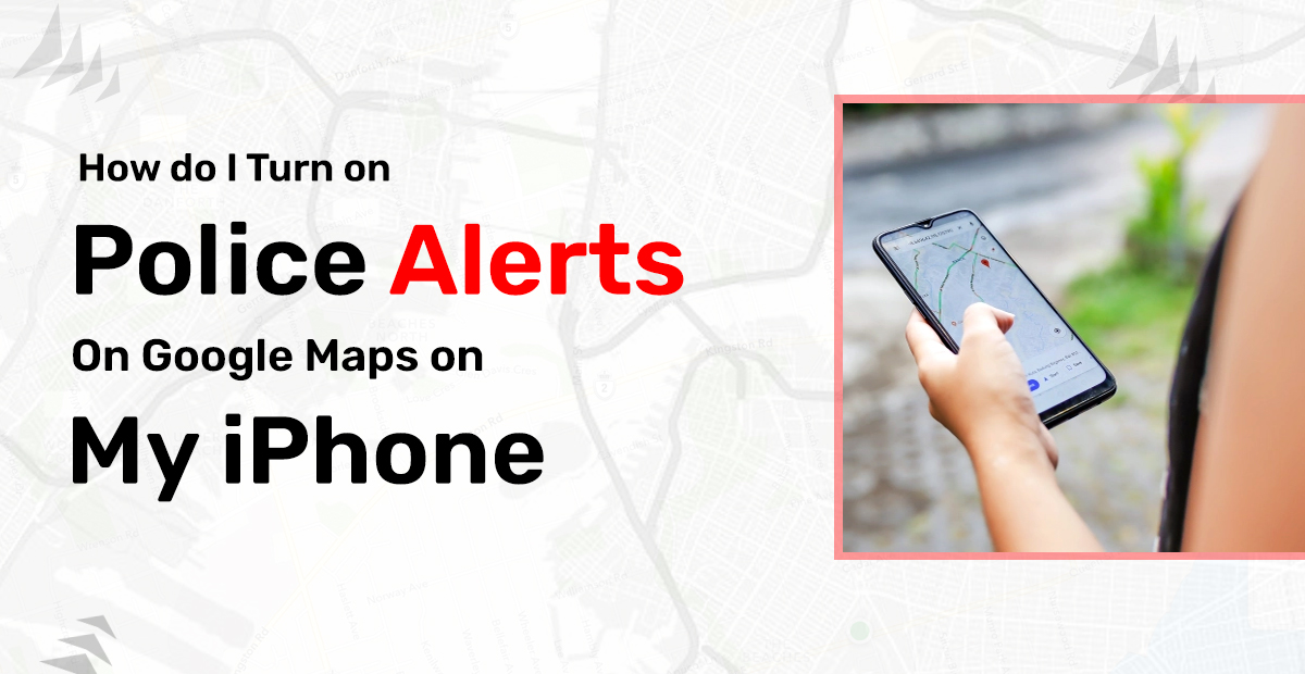 Police Alerts google maps