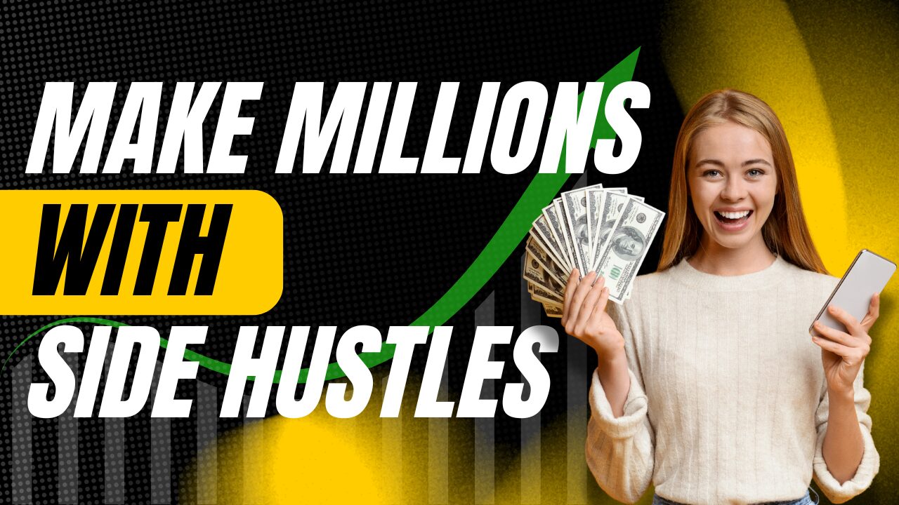 Side Hustles That Make You Millions